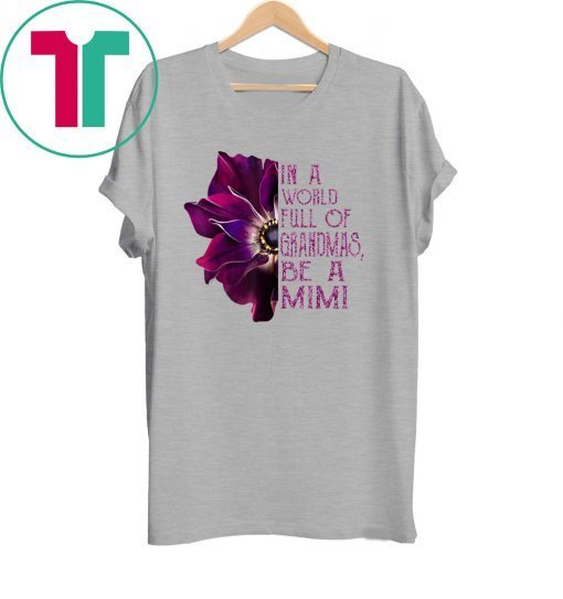 In a world full of grandmas be a mimi anemone t-shirt