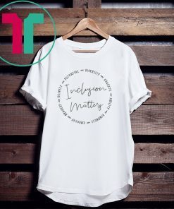 Inclusion Matters With Diversity Empathy and More Tee Shirt