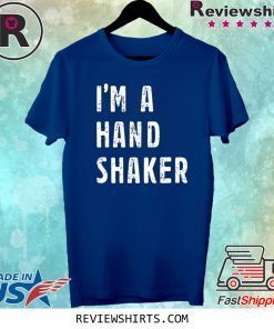 I’m A Hand Shaker Tee Shirt