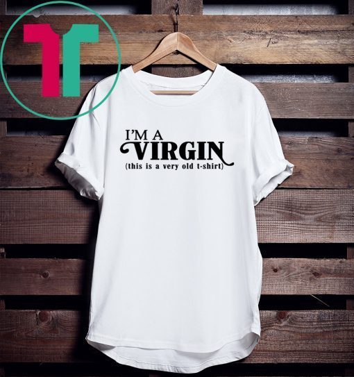 I’m a Virgin this is a very old tee shirt