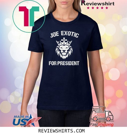 Joe Exotic For President - Joe Exotic For Governor Tee Shirt