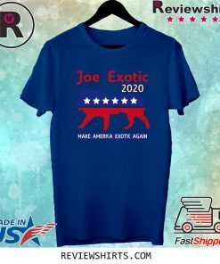 Joe Exotic The Tiger King President 2020 Make America Exotic Shirt