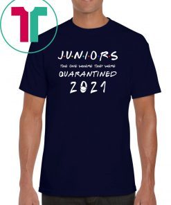 Juniors the one where they were Quarantined class of 2021 Tee Shirt