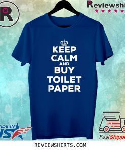 Keep Calm and Buy Toilet Paper Tee Shirt