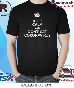 Keep Calm and Don't Get Coronavirus Parody Graphic Tee Shirt