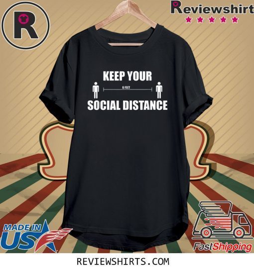 Keep Your 6 Feet Social Distance Tee Shirt