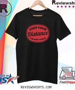 Keep Your Distance I'm Anti Virus Tee Shirt