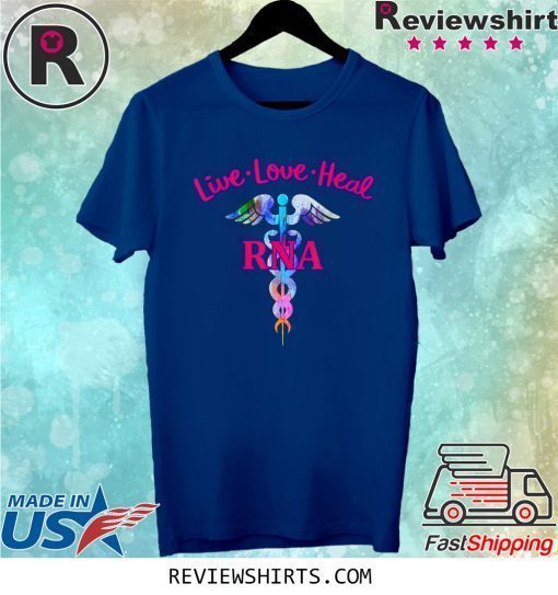 Live Love Heal RNA Restorative Nurse Assistant Caduceus Tee Shirt