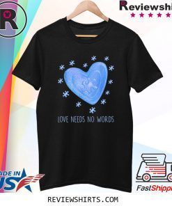 Love Needs No Words Tee Shirt