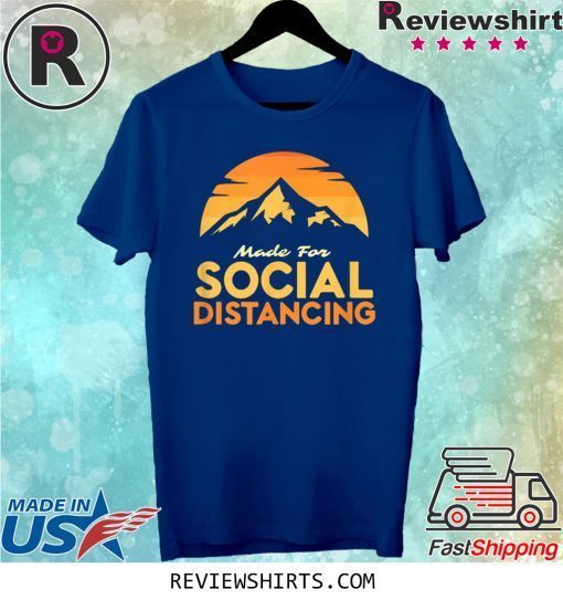 Made For Social Distancing Outdoor Camping and Hiking Tee Shirt