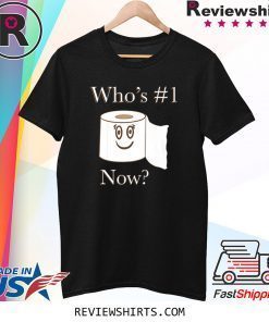 Whos no. 1 now toilet paper tee shirt