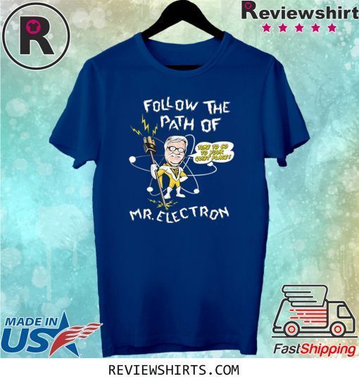 Follow The Path Of Mr. Electron Tee Shirt