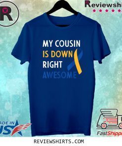 My Cousin Is Down Right Awesome Down Syndrome Cousin Tee Shirt