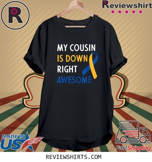 My Cousin Is Down Right Awesome Down Syndrome Cousin Tee Shirt