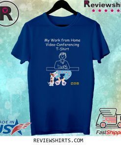 My Work from Home Video Conferencing Dog Funny Trendy Tee Shirt