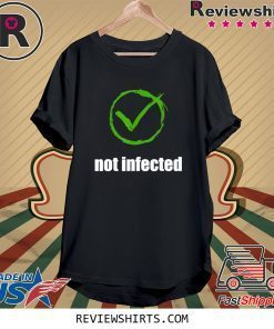 Not infected no virus infection tee shirt