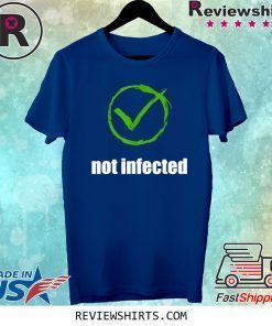Not infected no virus infection tee shirt
