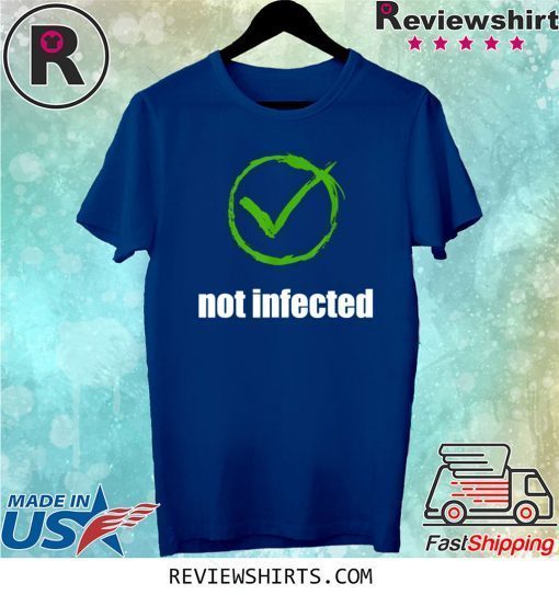 Not infected no virus infection tee shirt