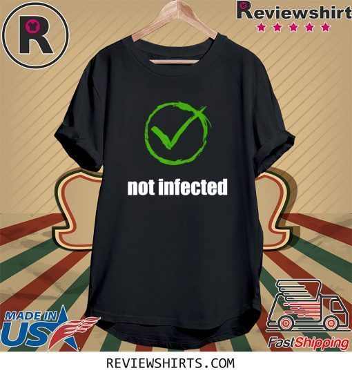 Not infected no virus infection tee shirt