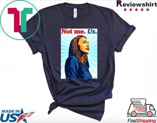 Not me Us Bernie 2020 AOC Gift T-Shirt