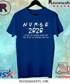 Nurse 2020 Quarantine I stay at work for you tee shirt