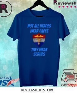 Nurses Not all heroes wear capes they wear scrubs tee shirt