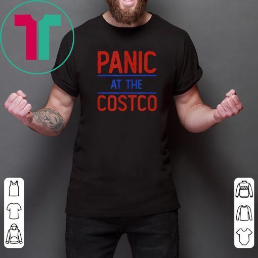 Original PANIC AT THE COSTCO T-Shirt