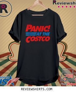 Panic At The Costco Women Men Tee Shirt