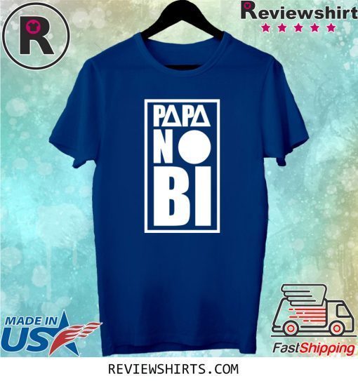 Papa no bi t-shirt