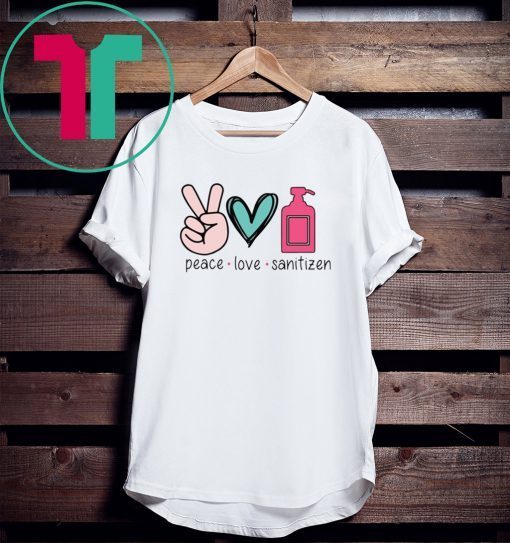 Peace love sanitizen tee shirt
