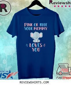 Pink or Blue your mommy loves you with baby elephant tee shirt