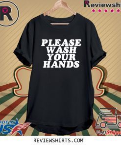 Please Wash Your Hands Hand Washing Saves Lives Hygiene T-Shirt