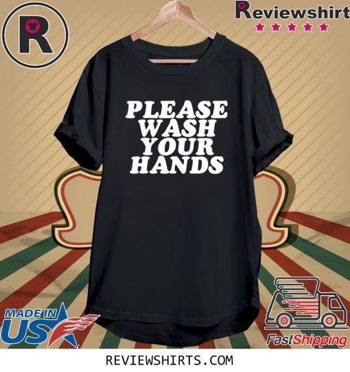 Please Wash Your Hands Hand Washing Saves Lives Hygiene T-Shirt