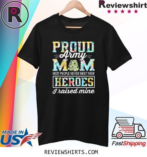 Proud Army Mom I Raised My Heroes Camouflage Graphics Army Tee Shirt
