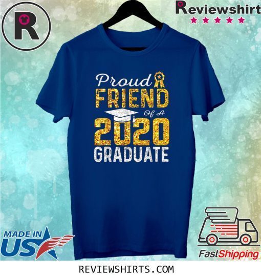 Proud Friend of a 2020 Graduate Tee Shirt