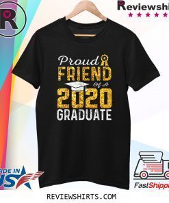 Proud Friend of a 2020 Graduate Tee Shirt