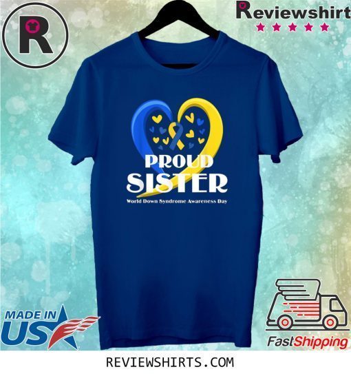 Proud Sister World Down Syndrome Awareness Day Funny TShirt