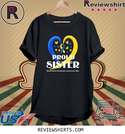 Proud Sister World Down Syndrome Awareness Day Funny TShirt