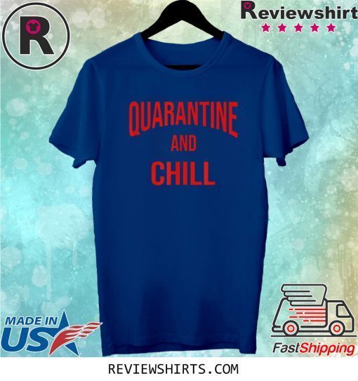 Quarantine And Chill Perfect At Home During The Outbreak Tee Shirt