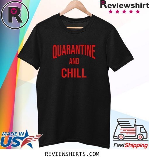 Quarantine And Chill Perfect At Home During The Outbreak Tee Shirt