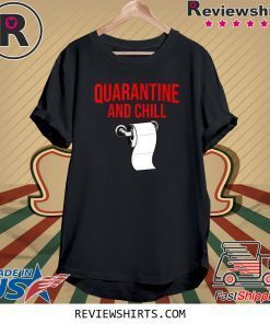 Quarantine And Chill funny Stay At Home Flu Tee Shirt