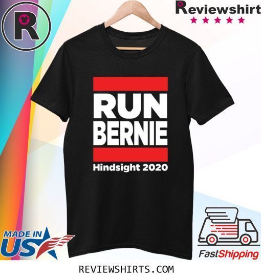 Run Bernie Hindsight 2020 Tee Shirt