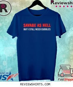 Save But I Still Need Cuddles Funny As Hell Tee Shirt
