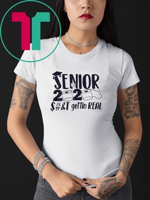 Senior 2020 Shit Gettin Real Apocalypse Tee Shirt
