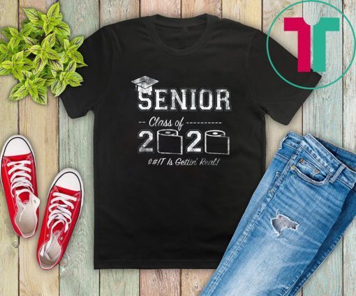 Senior 2020 Shit Is Gettin' Real Funny Toilet Paper Tee Shirt