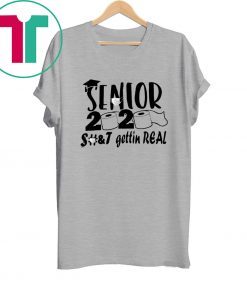 Senior 2020 shit gettin real tee shirt