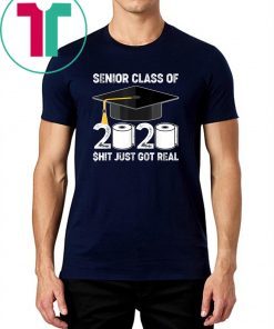 Shit Just Got Real Graduation 2020 Tee Shirt Senior Class Of 2020