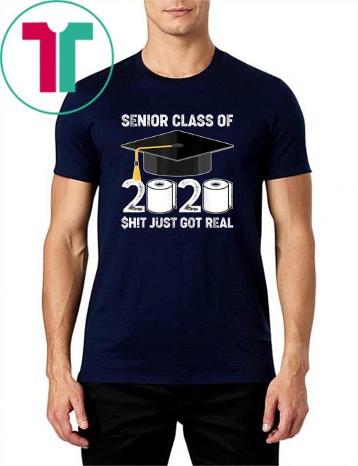 Shit Just Got Real Graduation 2020 Tee Shirt Senior Class Of 2020