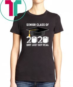 Shit Just Got Real Graduation 2020 Tee Shirt Senior Class Of 2020