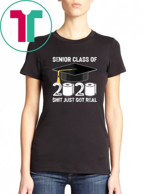 Shit Just Got Real Graduation 2020 Tee Shirt Senior Class Of 2020